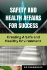 Safety and Health Affairs for Success: Creating a Safe and Healthy Environment By Charles Leo Cover Image