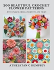 200 Beautiful Crochet Flower Patterns: With Unique Embellishments and Trims By Athelstan C. Dempsey Cover Image