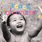 Reach/Alcanzar: A board book about curiosity/Un libro de cartón sobre la curiosidad (Happy Healthy Baby®) By Elizabeth Verdick, Marjorie Lisovskis Cover Image
