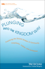 Plunging Into the Kingdom Way: Practicing the Shared Strokes of Community, Hospitality, Justice, and Confession (New Monastic Library: Resources for Radical Discipleship #7) By Tim Dickau, Charles Ringma (Foreword by) Cover Image