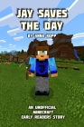 Jay Saves the Day: An Unofficial Minecraft Story For Early Readers By Anna Kopp Cover Image