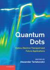 Quantum Dots: Optics, Electron Transport and Future Applications By Alexander Tartakovskii (Editor) Cover Image
