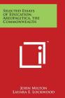 Selected Essays of Education, Areopagitica, the Commonwealth By John Milton, Lauara E. Lockwood (Editor) Cover Image