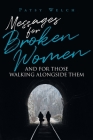 Messages for Broken Women and for Those Walking Alongside Them By Patsy Welch Cover Image