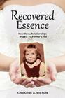 Recovered Essence: How Toxic Relationships Impact Your Inner Child By Christine A. Wilson Cover Image