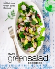 Easy Green Salad Cookbook: 50 Delicious Green Salad Recipes (2nd Edition) By Booksumo Press Cover Image
