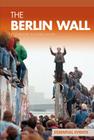 The Berlin Wall (Essential Events Set 9) Cover Image