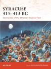 Syracuse 415–413 BC: Destruction of the Athenian Imperial Fleet (Campaign) By Nic Fields, Peter Dennis (Illustrator) Cover Image