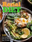 Renal Diet Cookbook: 100 Delicious Low Sodium, Low Potassium and Low Phosphorus Easy To Make Recipes By Jennifer Reilly Cover Image