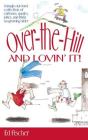 Over The Hill And Lovin' It By Ed Fischer, Bruce Lansky (Editor) Cover Image