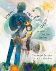 Robot, Unicorn, Queen By Shannon Bramer, Irene Luxbacher (Illustrator) Cover Image