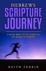 Hebrews Scripture Journey: A 40-Day Bible Study Through the Book of Hebrews By Keith Ferrin Cover Image