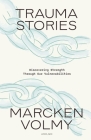 Trauma Stories: Discovering Strength Through Our Vulnerabilities By Marcken Volmy Cover Image