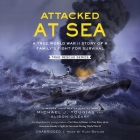 Attacked at Sea Lib/E: A True World War II Story of a Family's Fight for Survival By Alison O'Leary, Michael J. Tougias, Alex Boyles (Read by) Cover Image
