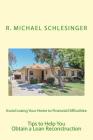 Avoid Losing Your Home to Financial Difficulties: Tips to Help You Obtain a Loan Reconstruction By R. Michael Schlesinger Cover Image