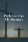 I'm Cool With My Sobriety: A Writing Notebook for People in Recovery from Addiction to Tylenol Cover Image
