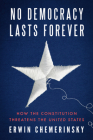 No Democracy Lasts Forever: How the Constitution Threatens the United States Cover Image