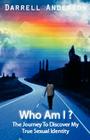 Who Am I ? The Journey To Discover My True Sexual Identity Cover Image