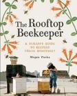 The Rooftop Beekeeper: A Scrappy Guide to Keeping Urban Honeybees By Megan Paska, Rachel Wharton (With), Masako Kubo (Illustrator), Alex Brown (Photographs by) Cover Image