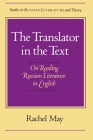 The Translator in the Text: On Reading Russian Literature in English By Rachel May Cover Image