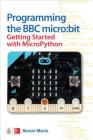 Programming the BBC Micro: Bit: Getting Started with Micropython By Simon Monk Cover Image