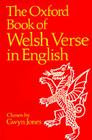Oxford Book of Welsh Verse in English (Oxford Books of Verse) By Gwyb Jones (Compiled by) Cover Image