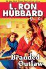 Branded Outlaw: A Tale of Wild Hearts in the Wild West (Western Short Stories Collection) By L. Ron Hubbard Cover Image