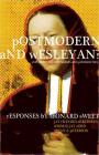 Postmodern and Wesleyan?: Exploring the Boundaries and Possibilities By Leonard Sweet, Jay Richard Akkerman (Editor), Thomas Jay Oord (Editor) Cover Image