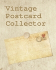 Vintage Postcard Collector: Postcard Collection Postcard Date - Details of Postcard - Purchased/Found From - History Behind Postcard - Sketch/Phot By Collectsy Press Cover Image