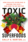 Toxic Superfoods: How Oxalate Overload Is Making You Sick--and How to Get Better Cover Image