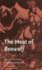 The Heat of Beowulf (Manchester Medieval Literature and Culture) By Daniel C. Remein Cover Image