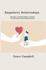 Empathetic Relationships: Empathy in Relationships Is the Key to Connection and Communication By Grace Campbell Cover Image