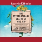 The Extraordinary Deaths of Mrs. Kip By Sara Brunsvold, Sara Farrington (Read by) Cover Image