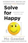 Solve for Happy: Engineer Your Path to Joy By Mo Gawdat Cover Image