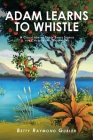 Adam Learns to Whistle: A Collection of Thirty Short Stories for Children and Grown-Ups Cover Image