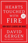 Hearts Touched with Fire: How Great Leaders Are Made By David Gergen Cover Image