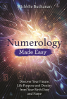 Numerology Made Easy: Discover Your Future, Life Purpose and Destiny from Your Birth Date and Name By Michelle Buchanan Cover Image