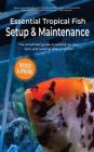 Essential Tropical Fish Setup & Maintenance: The simplified guide to setting up your tank and looking after your fish By Anne Finlay Cover Image