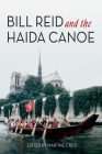 Bill Reid and the Haida Canoe By Martine J. Reid (Editor) Cover Image
