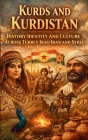 Kurds and Kurdistan History Identity and Culture Across Turkey Iraq Iran and Syria: Ancient Indo European Origins Kurdish Language Traditions Tribal S By Emily J. Dickinson Cover Image