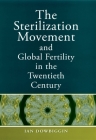 The Sterilization Movement and Global Fertility in the Twentieth Century By Ian R. Dowbiggin Cover Image