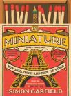 In Miniature: How Small Things Illuminate the World By Simon Garfield Cover Image