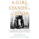 A Girl Stands at the Door: The Generation of Young Women Who Desegregated America's Schools By Rachel Devlin, Robin Miles (Read by) Cover Image