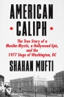 American Caliph: The True Story of a Muslim Mystic, a Hollywood Epic, and the 1977 Siege of Washington, DC Cover Image