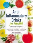Anti-Inflammatory Drinks for Health: 100 Smoothies, Shots, Teas, Broths, and Seltzers to Help Prevent Disease, Lose Weight, Increase Energy, Look Radiant, Reduce Pain, and More! By Maryea Flaherty Cover Image
