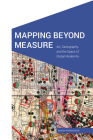 Mapping Beyond Measure: Art, Cartography, and the Space of Global Modernity (Cultural Geographies + Rewriting the Earth) Cover Image