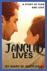 Jangled Lives: A Story of Fear and Love By Mary M. Meckler Cover Image
