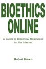 Bioethics Online: A Guide to Bioethical Resources on the Internet Cover Image