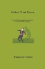 Defeat Your Fears: Proven Techniques for Getting Past Anxiety and Succeeding Cover Image