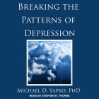 Breaking the Patterns of Depression Lib/E By Stephen R. Thorne (Read by), Michael D. Yapko Cover Image
